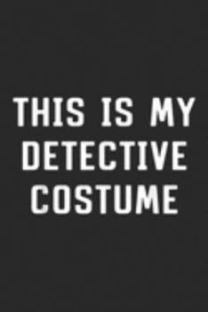 This Is My Detective Costume: This Is My Detective Costume Halloween Funny Journal/Notebook Blank Lined Ruled 6x9 100 Pages