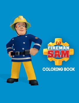 Fireman Sam Coloring Book: Coloring Book for Kids and Adults with Fun, Easy, and Relaxing Coloring Pages (Coloring Books for Adults and Kids 2-4 4-8 8-12+)