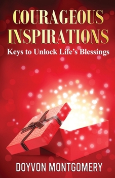 Paperback Courageous Inspirations: Keys to Unlock Life's Blessings Book