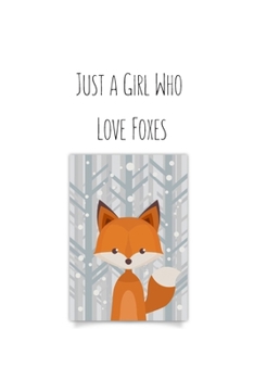 Just a Girl Who Love Foxes: Foxes Gift for Woman Blank Lined Notebook Journal & Planner | 6 x 9 inches, College Ruled Lined,110 Pages