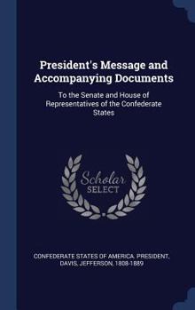 Hardcover President's Message and Accompanying Documents: To the Senate and House of Representatives of the Confederate States Book