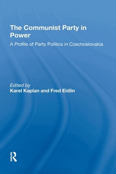 The Communist Party in Power: A Profile of Party Politics in Czechoslovakia (Westview Special Studies on the Soviet Union and Eastern Europe)