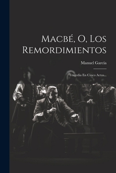 Paperback Macbé, O, Los Remordimientos: Tragedia En Cinco Actos... [Spanish] Book