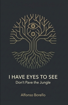 I Have Eyes to See: Don't Pave the Jungle (Books of Life)