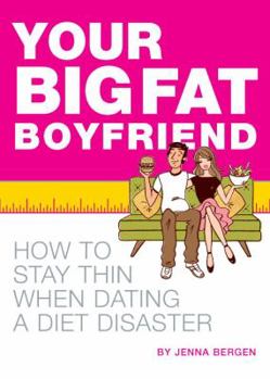 Paperback Your Big Fat Boyfriend: How to Stay Thin When Dating a Diet Disaster Book