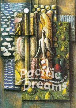 Pacific Dreams: Currents of Surrealism and Fantasy in California Art, 1934-1957