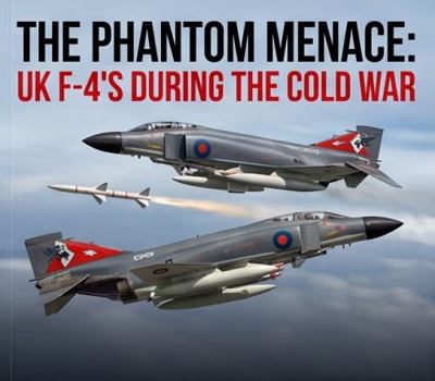 Hardcover The Phantom Menace: UK F-4's During the Cold War Book