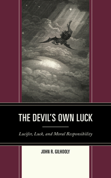 Hardcover The Devil's Own Luck: Lucifer, Luck, and Moral Responsibility Book