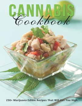 Paperback Cannabis Cookbook: 250+ Marijuana Edible Recipes That Will Get You High Book