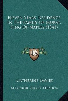 Paperback Eleven Years' Residence In The Family Of Murat, King Of Naples (1841) Book