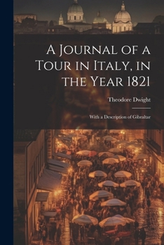 A Journal of a Tour in Italy, in the Year 1821: With a Description of Gibraltar
