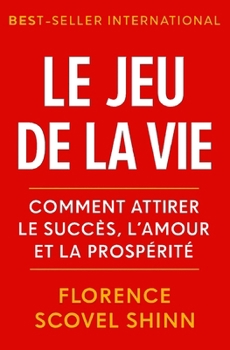 Paperback Le Jeu de la Vie: Comment attirer le succès, l'amour et la prospérité [French] Book