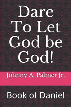 Paperback Dare To Let God be God!: Book of Daniel Book