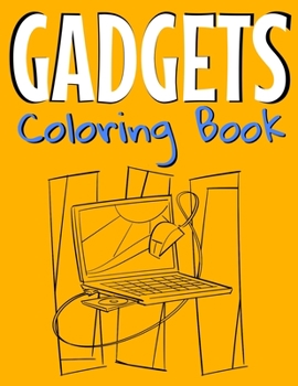 Gadgets Coloring Book: Awesome Coloring Book For Teen Kids And Adults
