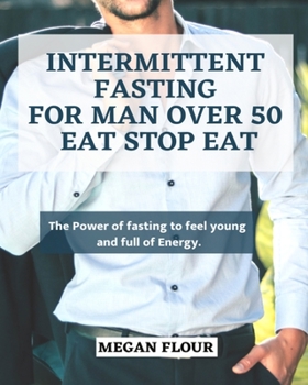 Paperback Intermittent Fasting for MAN over 50 EAT STOP EAT: The power of fasting to feel young and full of energy. Book