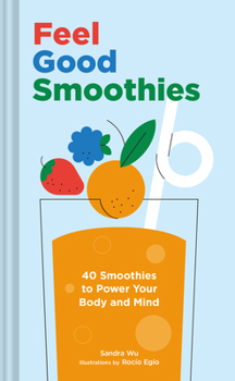 Hardcover Feel Good Smoothies: 40 Smoothies to Power Your Body and Mind Book