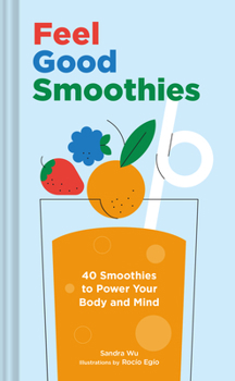Hardcover Feel Good Smoothies: 40 Smoothies to Power Your Body and Mind Book