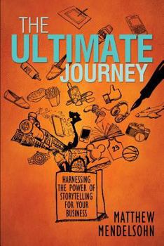 Paperback The Ultimate Journey: Harnessing the Power of Storytelling for Your Business Book