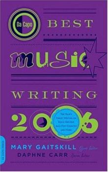 Paperback Da Capo Best Music Writing 2006: The Year's Finest Writing on Rock, Hip-Hop, Jazz, Pop, Country, & More Book