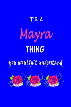 Paperback It's A Mayra Thing You Wouldn't Understand: Mayra First Name Personalized Journal 6x9 Notebook, Wide Ruled (Lined) blank pages Funny Cover for Girls a Book