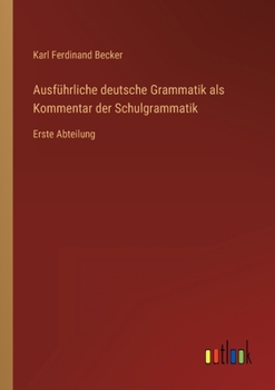 Paperback Ausführliche deutsche Grammatik als Kommentar der Schulgrammatik: Erste Abteilung [German] Book