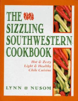Hardcover The Sizzling Southwestern Cookbook: Hot and Zesty, Light and Healthy Chile Cuisine Book