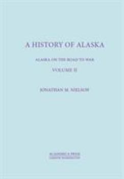 Hardcover A History of Alaska, Volume II: Alaska on the Road to War Book