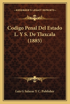 Paperback Codigo Penal Del Estado L. Y S. De Tlaxcala (1885) [Spanish] Book