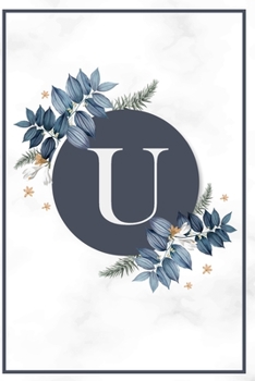 Paperback U: Monogram Letter U Journal College Ruled Notebook for Notes - Blue Flower Medium Lined Journal & Diary Book