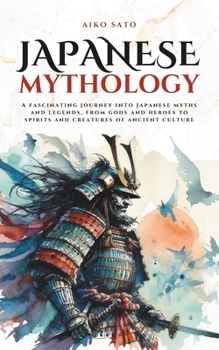 Paperback Japanese Mythology: A fascinating journey into Japanese myths and legends, from gods and heroes to spirits and creatures of ancient culture Book