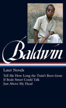 Hardcover James Baldwin: Later Novels (Loa #272): Tell Me How Long the Train's Been Gone / If Beale Street Could Talk / Just Above My Head Book