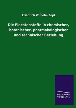 Paperback Die Flechtenstoffe in chemischer, botanischer, pharmakologischer und technischer Beziehung [German] Book