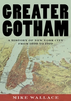 Greater Gotham: A History of New York City from 1898 to 1919 - Book #2 of the Gotham