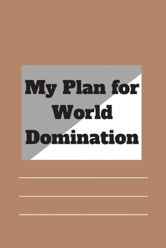 Paperback My Plan for World Domination: 120 pages notebook with matte cover .different designs with different colors Book