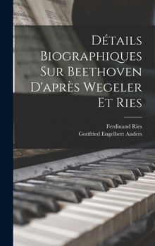 Hardcover Détails biographiques sur Beethoven d'après Wegeler et Ries [French] Book