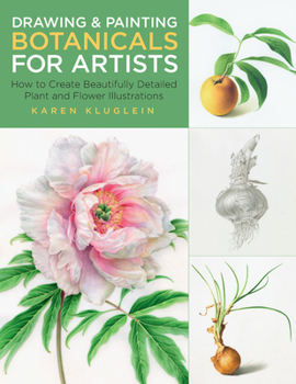 Paperback Drawing and Painting Botanicals for Artists: How to Create Beautifully Detailed Plant and Flower Illustrations Book