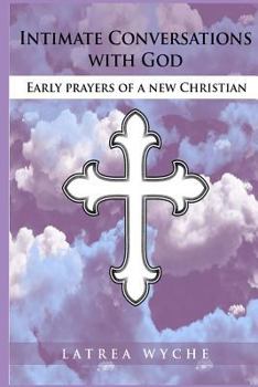 Paperback Intimate Conversations With God: Early Prayers of a New Christian Book