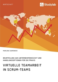 Paperback Virtuelle Teamarbeit in Scrum-Teams. Beurteilung aus Unternehmenssicht und Handlungsoptionen für die Praxis [German] Book