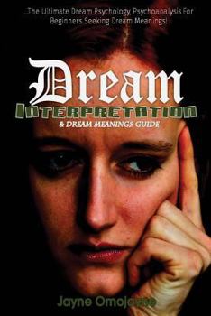 Paperback Dream Interpretation and Dream Meanings Guide: The Ultimate Dream Psychology Psychoanalysis for Beginners Seeking Dream Meanings! Book