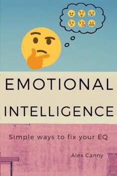 Paperback Emotional Intelligence: Simple Ways To Fix Your EQ Book