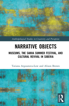 Hardcover Narrative Objects: Museums, the Sakha Summer Festival, and Cultural Revival in Siberia Book