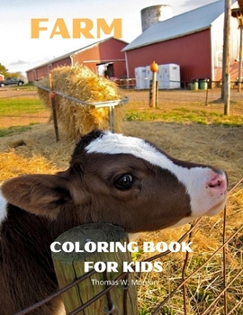 Farm Coloring Book for Kids: A Cute Farm Animals and Farm Life Coloring Book for Kids Ages 3-8 - Super Coloring Pages of Animals and Life on the Farm - Amazing Gift for Toddlers and Kids