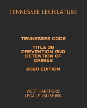 Paperback Tennessee Code Title 38 Prevention and Detention of Crimes 2020 Edition: West Hartford Legal Publishing Book