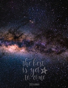 The Best Is Yet To Come 2020 Planner: Galaxy 8.5 x 11 Monthly & Weekly Organizer Agenda - Appointment Book