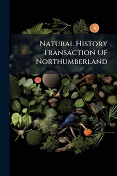 Paperback Natural History Transaction Of Northumberland Book