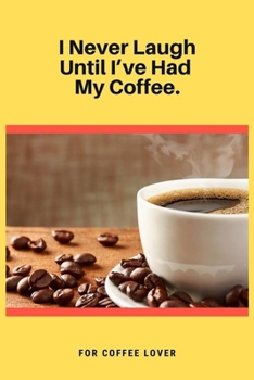 Paperback I Never Laugh Until I've Had My Coffee: 100 Pages 6'' x 9'' Lined Writing Paper - Best Gift For Coffee Lovers Book