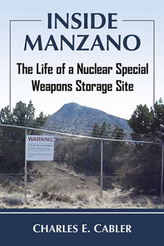 Inside Manzano: The Life of a Nuclear Special Weapons Storage Site