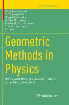 Paperback Geometric Methods in Physics: XXXIV Workshop, Bialowie&#380;a, Poland, June 28 - July 4, 2015 Book