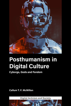 Hardcover Posthumanism in Digital Culture: Cyborgs, Gods and Fandom Book