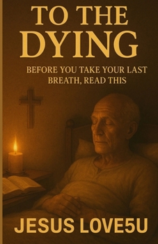 Paperback To the Dying: Before You Take Your Last Breath, Read This Book